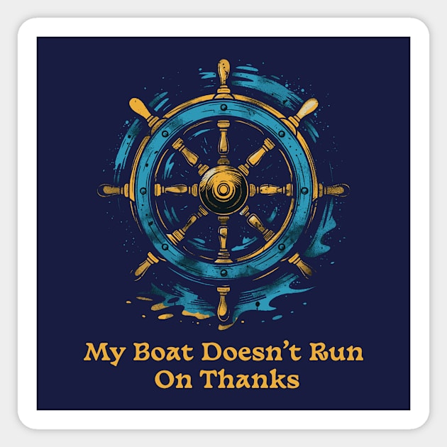 My Boat Doesnt Run On Thanks Sticker by dreamlab